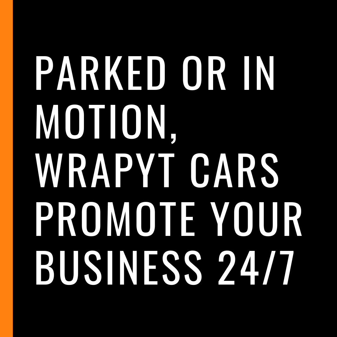 Parked or in motion, wrapyt cars promote your business 24_7